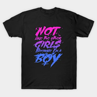 Not like the other girls, because I'm a BOY T-Shirt